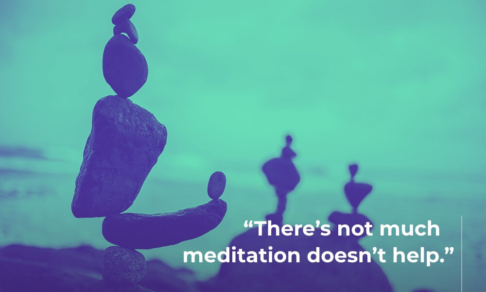 What Can Meditation Help