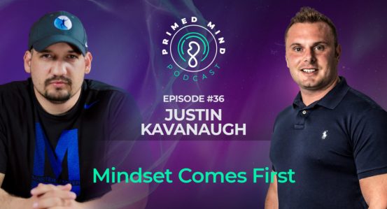 036 – Justin Kavanaugh – Mindset Comes First