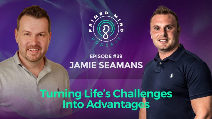 039 – Jamie Seamans – Using Life’s Challenges as Advantages