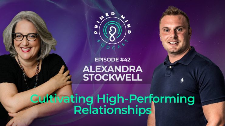 042 – Alexandra Stockwell – Cultivating High-Performing Relationships