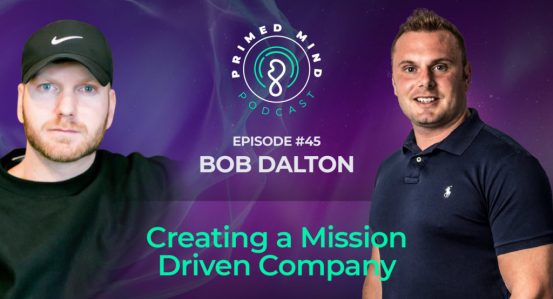 045 – Bob Dalton – Creating a Mission Driven Company