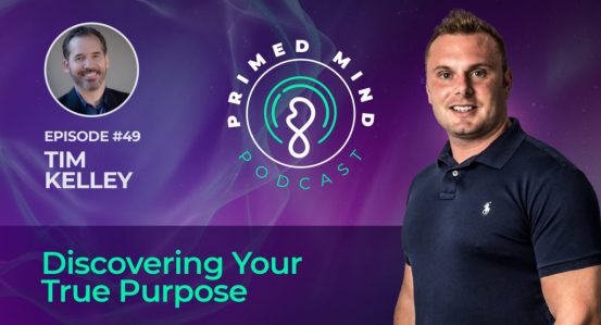 049 – Tim Kelley – Discovering Your True Purpose