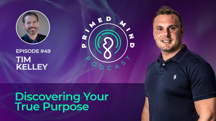 049 – Tim Kelley – Discovering Your True Purpose