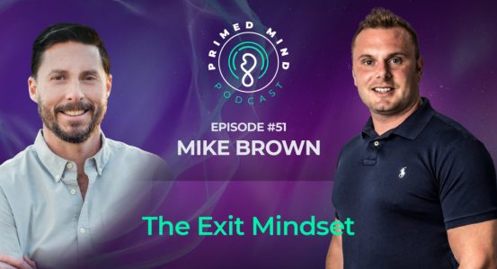 051 – Mike Brown – The Exit Mindset