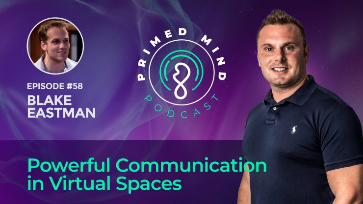 Blake Eastman – Powerful Communication in Virtual Spaces