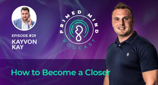 Episode 29 Kayvon Kay – How to Become a Closer