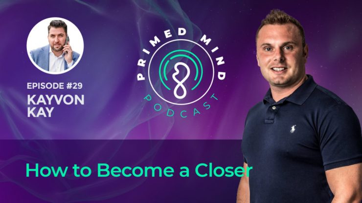 Episode 29 Kayvon Kay – How to Become a Closer