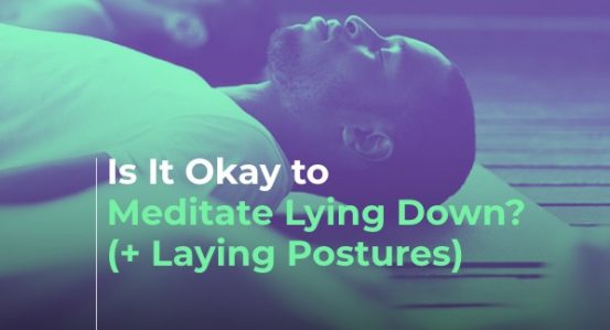 Is It Okay To Meditate Lying Down?