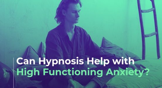 Hypnosis for High Functioning Anxiety
