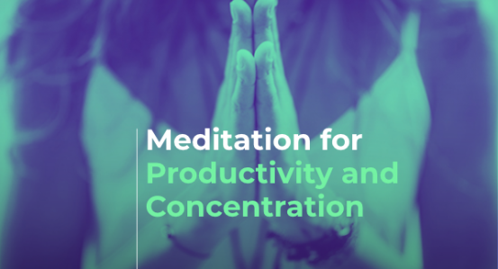 Meditation for Productivity and Concentration